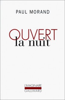 Ouvert la nuit - Paul Morand