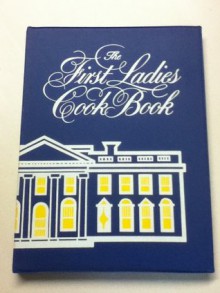 The First Ladies cook book: Favorite recipes of all the Presidents of the United States - Margaret Brown Klapthor, Helen Claire Duprey Bullock