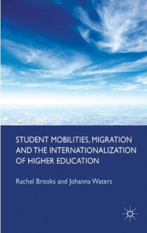 Student Mobilities, Migration and the Internationalization of Higher Education - Professor Rachel Brooks, Johanna Waters