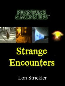 Phantoms & Monsters: Strange Encounters - Lon Strickler