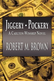 Jiggery-Pockery: A Carlton Winship Novel - Robert M. Brown