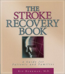 The Stroke Recovery Book: A Guide for Patients and Families - Kip Burkman, David Jenkins, Bob Hoganmiller