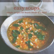 Easy Soups: Simple Recipes for Hearty Meals in a Bowl - Ryland Peters & Small