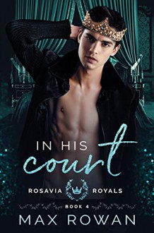 In His Court (Rosavia Royals Book 4) (English Edition) - Max Rowan