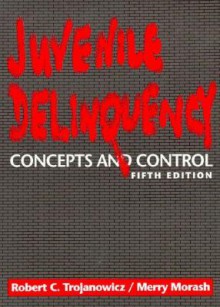 Juvenile Delinquency: Concepts and Control - Robert C. Trojanowicz