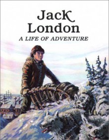 Jack London--A Life of Adventure - Rae Bains