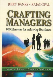 Crafting Managers: 100 Principles for the Excellent Manager - Jerry Banks