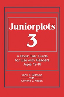 Juniorplots: Volume 3. a Book Talk Guide for Use with Readers Ages 12-16 - John T. Gillespie