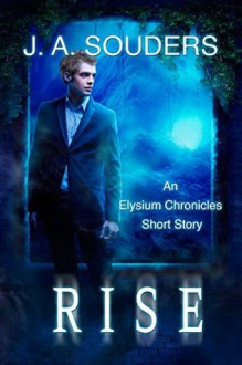 Rise (Elysium Chronicles) - J.A. Souders