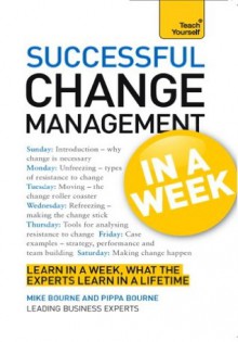 Successful Change Management in a Week: Teach Yourself - Mike Bourne, Pippa Bourne