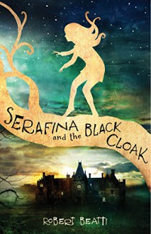 Serafina and the Black Cloak - Robert Beatty