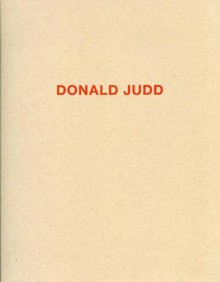 Donald Judd - Works in Granite,Cor-ten, Plywood and Enamel on Aluminum - Marianne Stockebrand