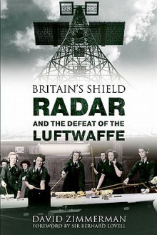 Britain's Shield Radar and the Defeat of the Luftwaffe - David Zimmerman