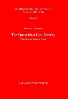 The Quest for a Lost Identity: Palestinian Fiction in Israel - Mahmud Ghanayim