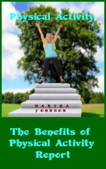 How to Benefit from Physical Activity- Report - Martha Johnson