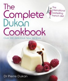 The Complete Dukan Cookbook - Dr Pierre Dukan