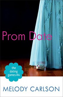 The Dating Games #4: Prom Date - Melody Carlson