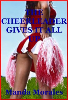 The Cheerleader Gives It All Up: A Rough Sex Erotica Story - Manda Morales