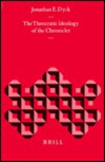 The Theocratic Ideology of the Chronicler - Jonathan E. Dyck