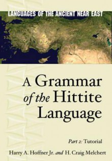 A Grammar of the Hittite Language, PT.2: Tutorial - Harry A. Hoffner Jr.