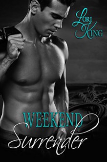 Weekend Surrender (Surrender Series Book 1) - Lori King