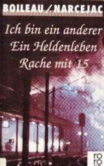 Ich bin ein anderer /Ein Heldenleben /Rache mit 15 - Boileau-Narcejac