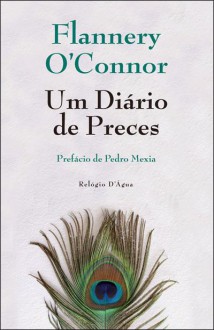 Um Diário de Preces - Flannery O'Connor, Pedro Mexia