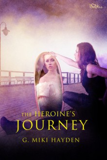 The Heroine's Journey - G. Miki Hayden