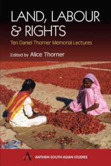 Land, Labour & Rights: Ten Daniel Thorner Memorial Lectures - Alice Thorner, Utsa Patnaik