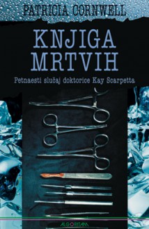 Knjiga mrtvih (Kay Scarpetta, #15) - Patricia Cornwell, Aleksandra Mišak