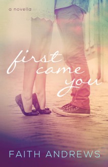 First Came You (Fate series #0.5) - Faith Andrews