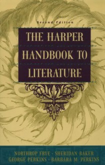 Harper Handbook to Literature (2nd Edition) - Northrop Frye, George B. Perkins, Sheridan Baker