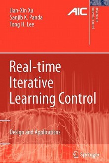 Real-Time Iterative Learning Control: Design and Applications - Jian-Xin Xu, Sanjib K. Panda, Tong H. Lee