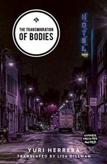 The Transmigration of Bodies - Yuri Herrera, Lisa Dillman