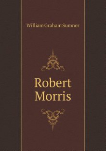 Robert Morris - William Graham Sumner