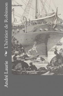 L'héritier de Robinson (French Edition) - André Laurie