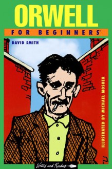 George Orwell for Beginners - David Smith, Michael Mosher