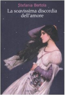 La soavissima discordia dell'amore - Stefania Bertola