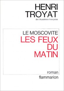 les feux du matin - Henri Troyat