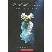 Distant Waves a Novel of the Titanic - Suzanne Weyn