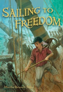 Sailing to Freedom - Martha Bennett Stiles