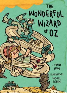 The Wonderful Wizard of Oz: Illustrations by Michael Sieben - Michael Sieben, L. Frank Baum