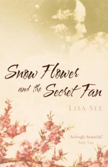 Snow Flower and the Secret Fan - Lisa See