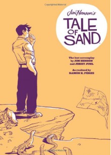 Jim Henson's Tale of Sand - Jim Henson,Jerry Juhl,Ramón Pérez,Chris Robinson,Stephen Christy