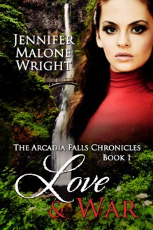 Love & War (The Arcadia Falls Chronicles) - Jennifer Malone Wright, Accentuate Author Services, Paragraphic Designs