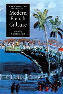 The Cambridge Companion to Modern French Culture (Cambridge Companions to Culture) - Nicholas Hewitt