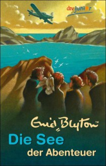 Die See der Abenteuer - Enid Blyton