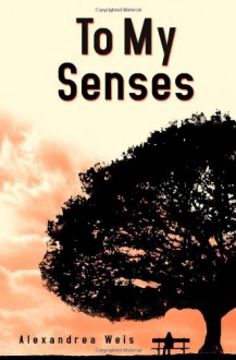 To My Senses - Alexandrea Weis