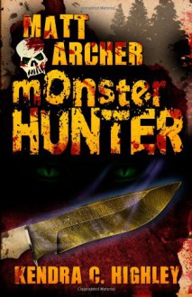 Matt Archer: Monster Hunter - Kendra C. Highley