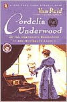 Cordelia Underwood: Or, The Marvelous Beginnings of the Moosepath League - Van Reid